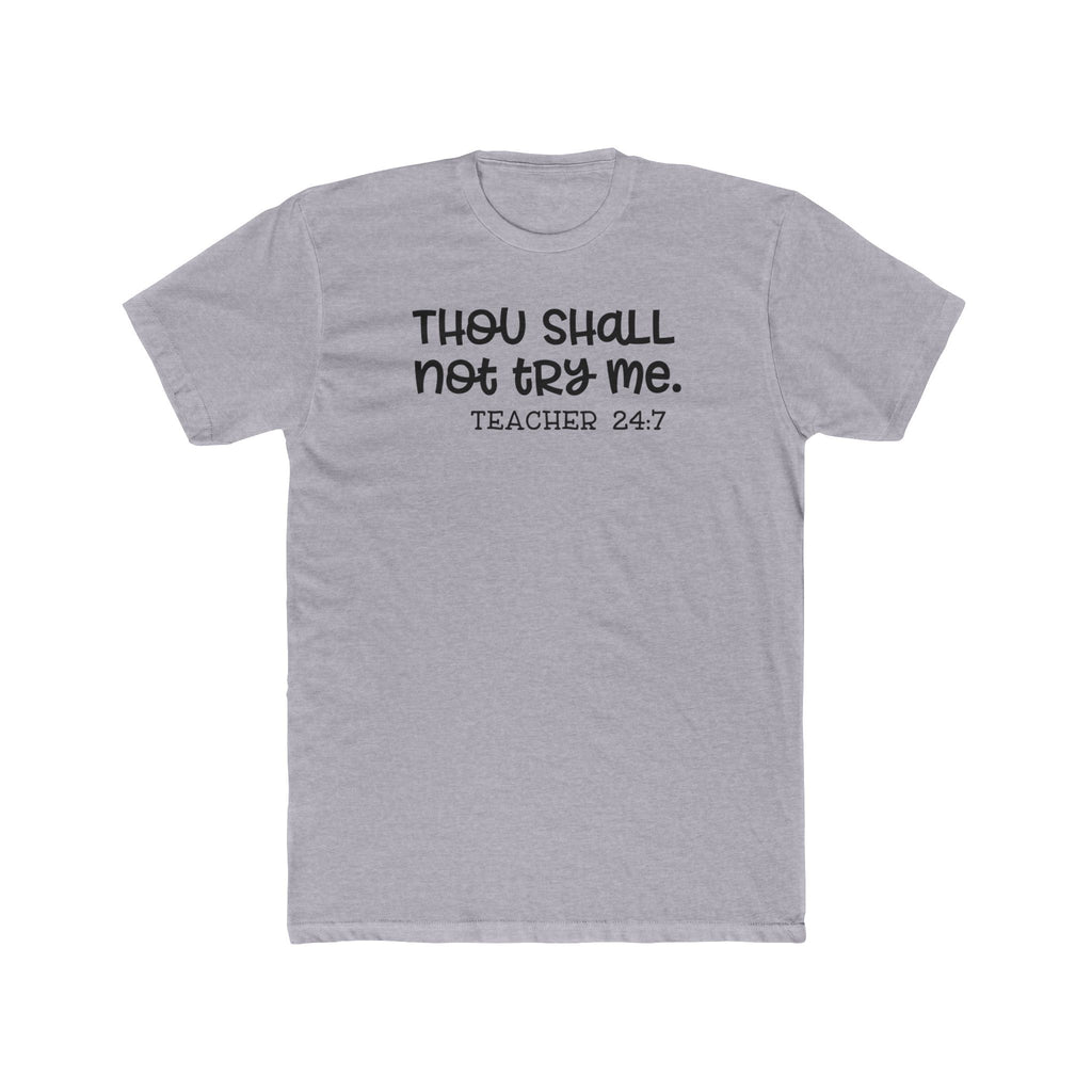 Teacher Tee - "Thou Shall Not Try Me. Teacher 24:7" Cotton Crew Shirt