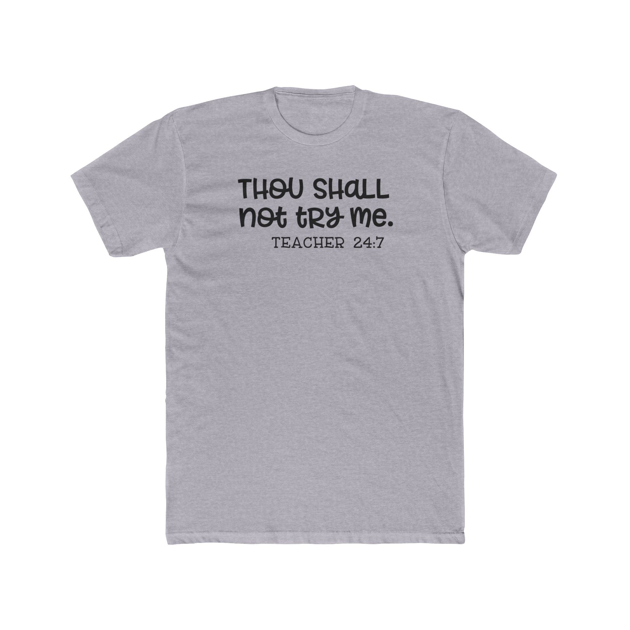 Teacher Tee - "Thou Shall Not Try Me. Teacher 24:7" Cotton Crew Shirt