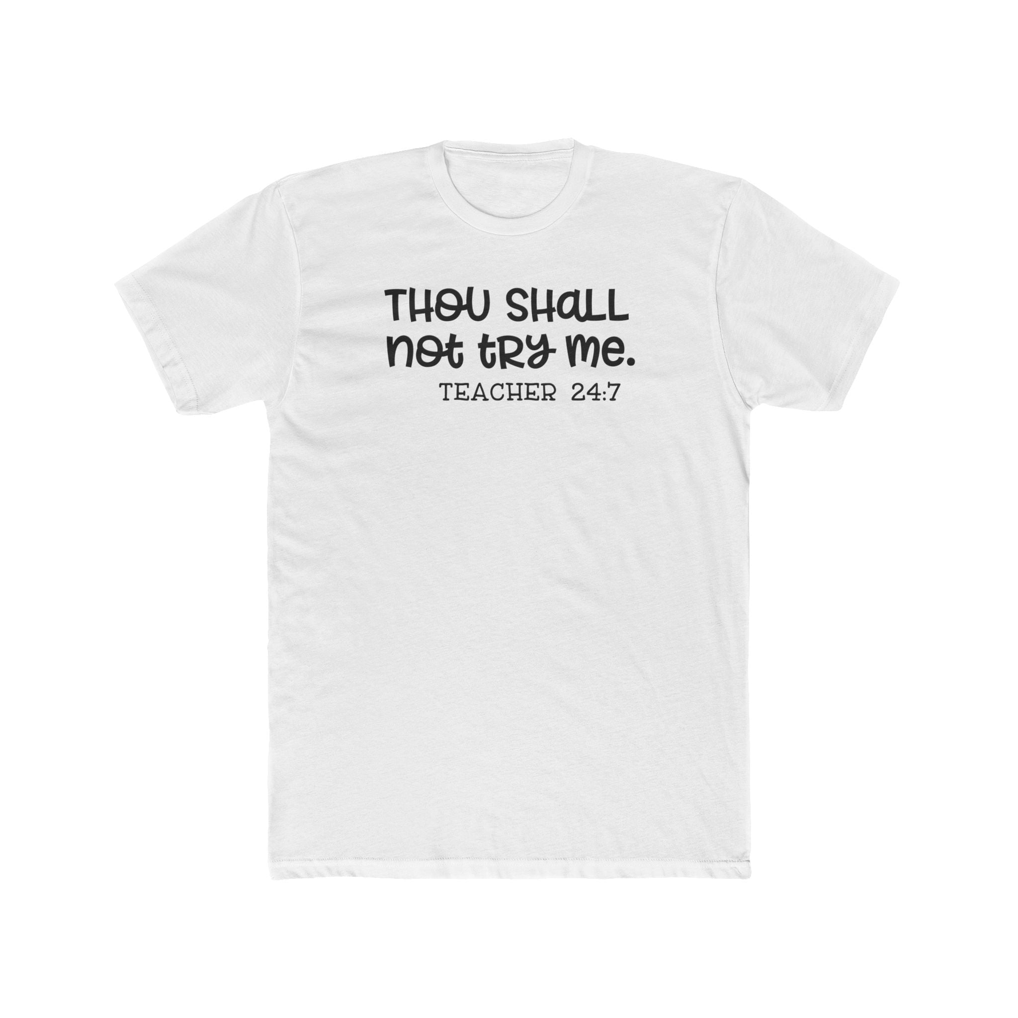 Teacher Tee - "Thou Shall Not Try Me. Teacher 24:7" Cotton Crew Shirt