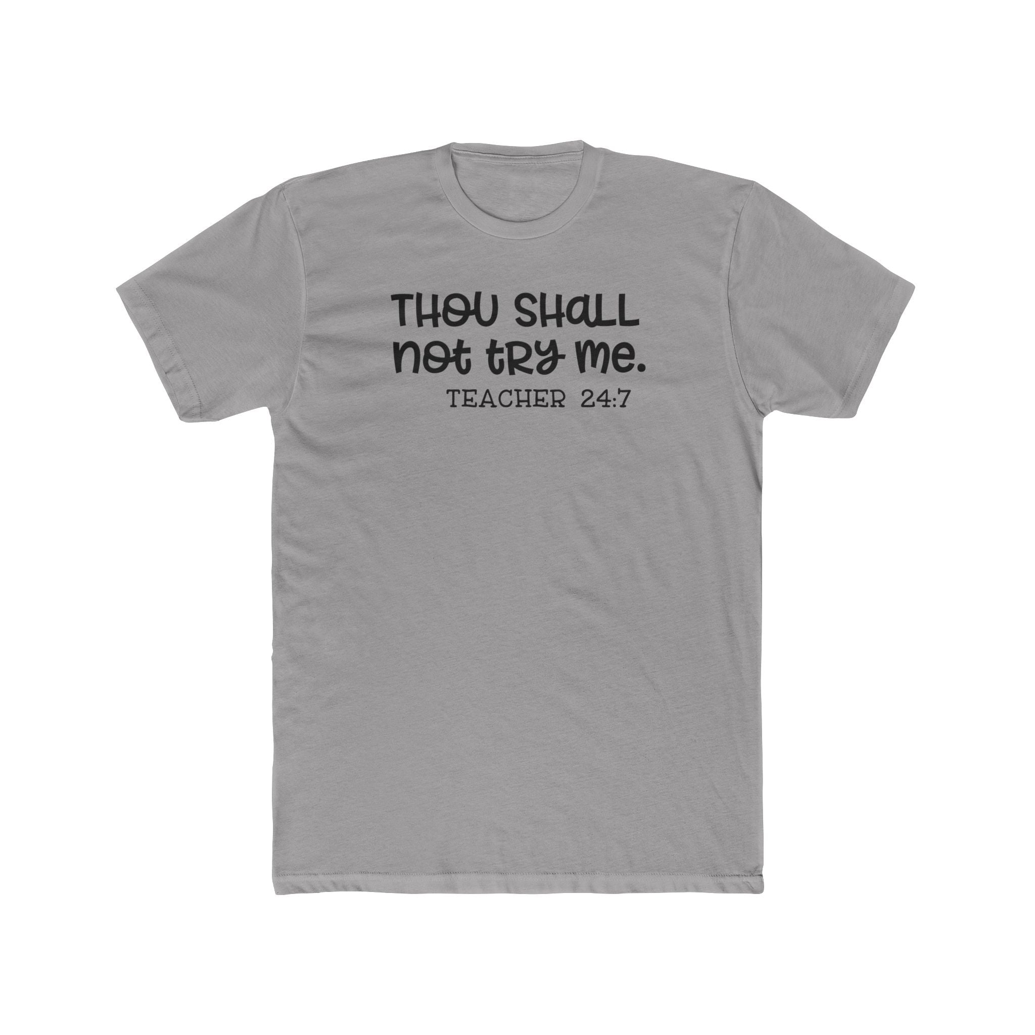 Teacher Tee - "Thou Shall Not Try Me. Teacher 24:7" Cotton Crew Shirt